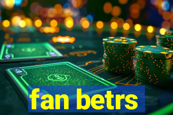 fan betrs